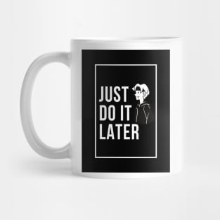 Just Do It Later Mug